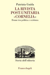 9788856849615 - La rivista post-unitaria «Cornelia». Donne tra politica e scrittura