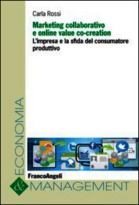 9788856856071 - Marketing collaborativo e online value co-creation. L'impresa e la sfida del consumatore produttivo