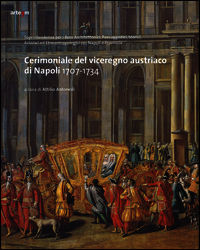 9788856903942 - Cerimoniale del viceregno austriaco di Napoli 1707-1734. Ediz. illustrata