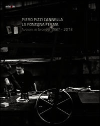 9788856904895 - Piero Pizzi Cannella. La fontana ferma. Fusioni in bronzo 1987-2013. Ediz. illustrata