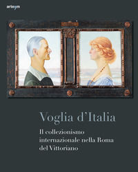 9788856906066 - Voglia d'Italia. Il collezionismo internazionale nella Roma del Vittoriano