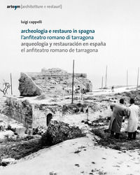 9788856908336 - Archeologia e restauro in Spagna. L'anfiteatro romano di Tarragona-Arqueologìa y restauraciòn en Espana. El anfiteatro r