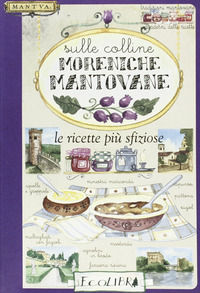 9788857100562 - Sulle colline moreniche mantovane. Le ricette più sfiziose