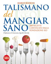 9788857212197 - Il talismano del mangiar sano. 200 ricette certificate dalla Fondazione IEO