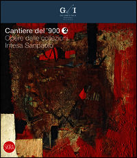9788857228082 - Cantiere del '900. Opere dalle collezioni Intesa Sanpaolo. Vol. 2