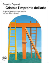 9788857228167 - Cristo e l'impronta dell'arte. Il divino e la sua rappresentazione nell'arte di ieri e di oggi
