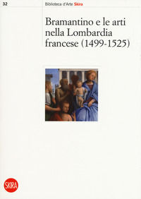 9788857234342 - Bramantino e le arti nella Lombardia francese 1499-1525. Ediz. a colori