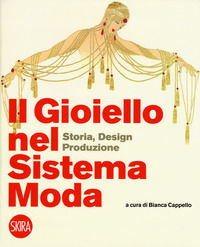 9788857235448 - Il gioiello nel sistema moda. Storia, design, produzione. Ediz. a colori