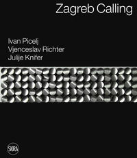 9788857240763 - Zagreb calling. Ivan Picelj, Vjenceslav Richter, Julije Knifer. Ediz. italiana e inglese