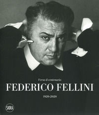 9788857241364 - Federico Fellini. Verso il centenario 1920-2020. Ediz. a colori