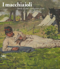 9788857242361 - I macchiaioli. Storia di una rivoluzione d'arte. Ediz. illustrata