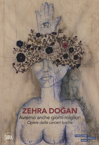 9788857243306 - Zehra Dogan. Avremo anche giorni migliori. Opere dalle carceri turche. Ediz. a colori