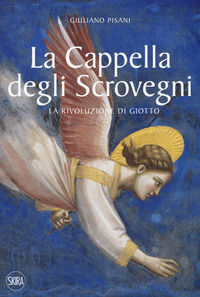 9788857243634 - La Cappella degli Scrovegni. La rivoluzione di Giotto. Ediz. a colori