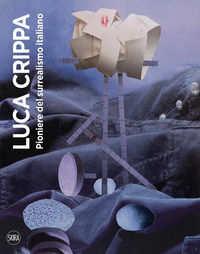 9788857247915 - Luca Crippa. Pioniere del surrealismo italiano. Ediz. illustrata