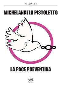 9788857249827 - Michelangelo Pistoletto. La pace preventiva. Ediz. illustrata