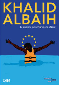 9788857253596 - Khalid Albaih. La stagione della migrazione a Nord