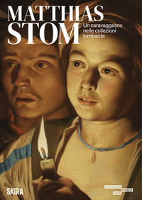 9788857254227 - Matthias Stom. Un caravaggesco nelle collezioni lombarde. Ediz. a colori