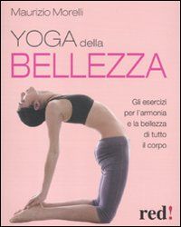 9788857303048 - Yoga della bellezza. Gli esercizi per l'armonia e la bellezza di tutto il corpo
