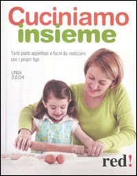 9788857303833 - Cuciniamo insieme. Tanti piatti appetitosi e facili da realizzare con i propri figli