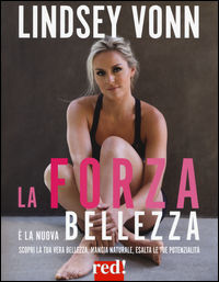9788857307459 - La forza è la nuova bellezza. Scopri la tua vera bellezza, mangia naturale, esalta le tue potenzialità