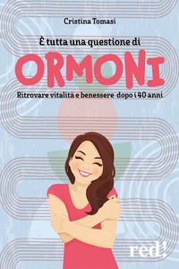 9788857310299 - Non è solo questione di ormoni. Ritrovare vitalità e benessere psicofisico dopo i 40 anni con dieta, stile di vita e orm