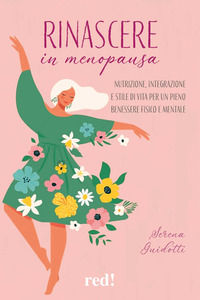 9788857311111 - Rinascere in menopausa. Nutrizione, integrazione e stile di vita per un pieno benessere fisico e mentale