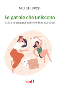 9788857311395 - Le parole che uniscono. Guida pratica per genitori di adolescenti