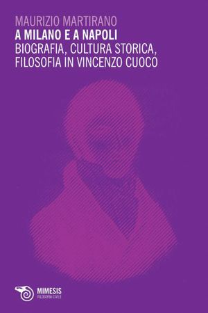 9788857507309 - A Milano e a Napoli: biografia, cultura storica, filosofia in Vincenzo Cuoco