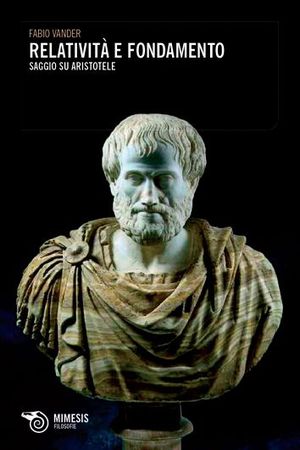 9788857507705 - Relatività e fondamento. Saggio su Aristotele