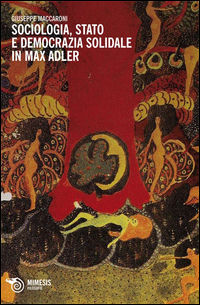 9788857514123 - Sociologia, stato e democrazia solidale in Max Adler