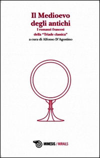 9788857518527 - Il Medioevo degli antichi. I romanzi francesi della «Triade classica»