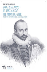9788857519579 - Différence e mélange in Montaigne. Mostri, metamorfosi, mescolamenti