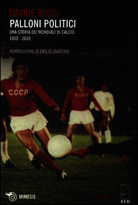 9788857523187 - Palloni politici. Una storia dei mondiali di calcio 1930-2010