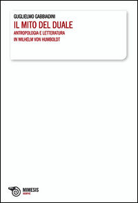 9788857525808 - Il mito del duale. Antropologia e letteratura in Wilhelm von Humboldt