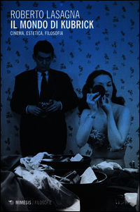9788857526263 - Il mondo di Kubrick. Cinema, estetica, filosofia