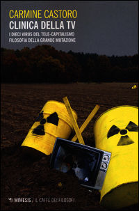 9788857528649 - Clinica della tv. I dieci virus del tele-capitalismo. Filosofia della grande mutazione