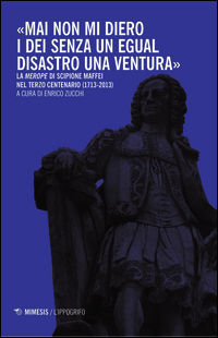 9788857528915 - «Mai non mi diero gli dei senza un egual disastro una ventura». La «Merope» di Scipione Maffei nel terzo centenario (171