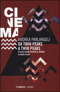 9788857530307 - Da Twin Peaks a Twin Peaks. Piccola guida pratica al mondo di David Lynch