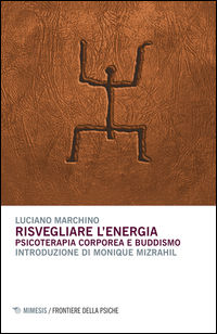 9788857531403 - Risvegliare l'energia. Psicoterapia corporea e buddismo