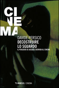 9788857531755 - Decostruire lo sguardo. Il pensiero di Jacques Derrida al cinema