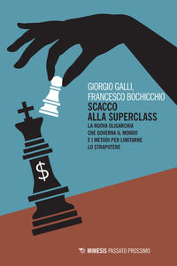 9788857533889 - Scacco alla superclass. La nuova oligarchia che governa il mondo e i metodi per limitarne lo strapotere