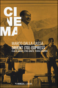 9788857534312 - Orient (to) express. Film di viaggio, etno-grafie, teoria d'autore