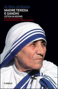 9788857535623 - Madre Teresa e Gandhi. L'etica in azione