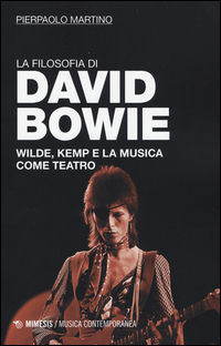 9788857535661 - La filosofia di David Bowie. Wilde, Kemp e la musica come teatro