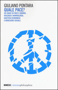 9788857536781 - Quale pace? Sei saggi su pace e guerra, violenza e nonviolenza, giustizia economica e benessere sociale
