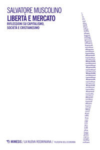 9788857540030 - Libertà e mercato. Riflessioni su capitalismo, società e cristianesimo