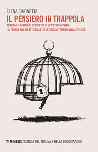 9788857543475 - Il pensiero in trappola. Trauma e disturbi specifici di apprendimento: la teoria multifattoriale dell'origine traumatica