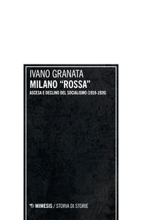 9788857544014 - Milano «rossa». Ascesa e declino del socialismo (1919-1926)