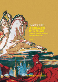 9788857545387 - La rivoluzione sotto assedio. Storia militare della guerra civile russa. Vol. 1: 1917-1918
