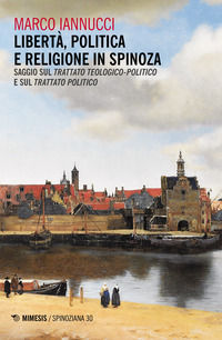 9788857553450 - Libertà politica e religione in Spinoza. Saggio sul «Trattato teologico-politico» e sul «Trattato politico»